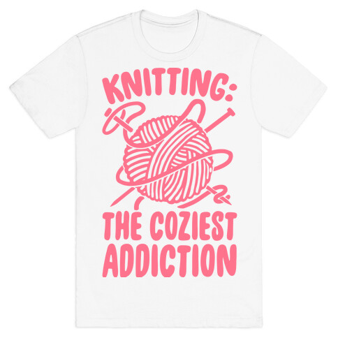 Knitting The Coziest Addiction T-Shirt