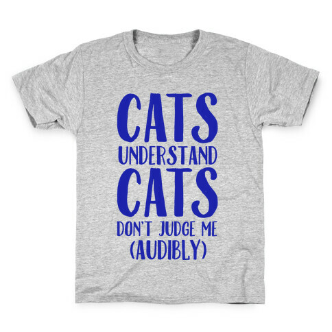 Cats Understand Cats Don't Judge Me (Audibly) Kids T-Shirt
