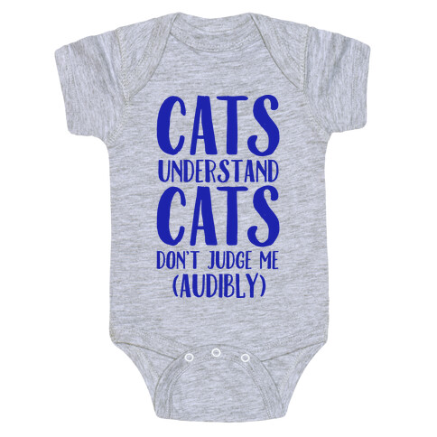 Cats Understand Cats Don't Judge Me (Audibly) Baby One-Piece