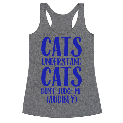 Cats Understand Cats Don't Judge Me (Audibly) Racerback Tank Top