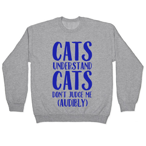 Cats Understand Cats Don't Judge Me (Audibly) Pullover