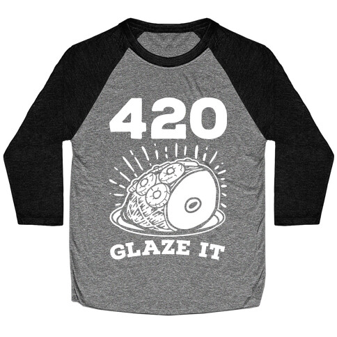 420 Glaze it Ham Baseball Tee