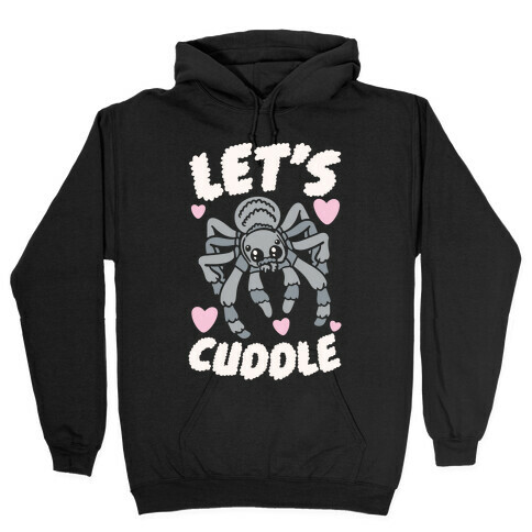 Let's Cuddle Tarantula Hooded Sweatshirt