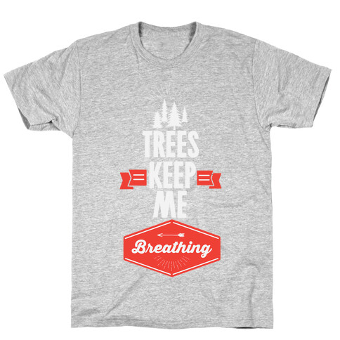 Trees Keep Me Breathing T-Shirt