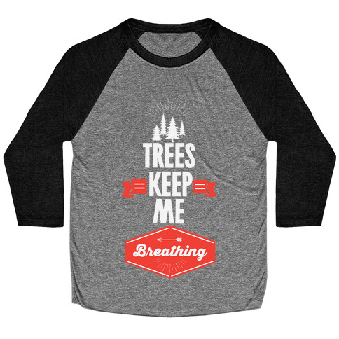 Trees Keep Me Breathing Baseball Tee