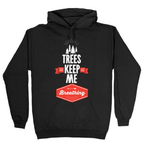 Trees Keep Me Breathing Hooded Sweatshirt