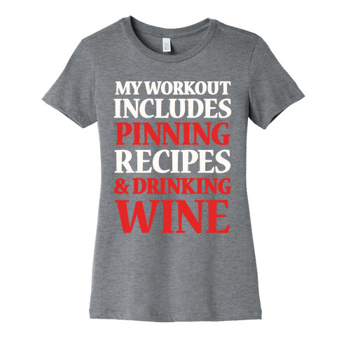 My Workout Includes Pinning Recipes And Drinking Wine Womens T-Shirt