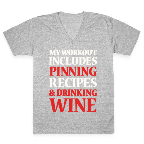 My Workout Includes Pinning Recipes And Drinking Wine V-Neck Tee Shirt