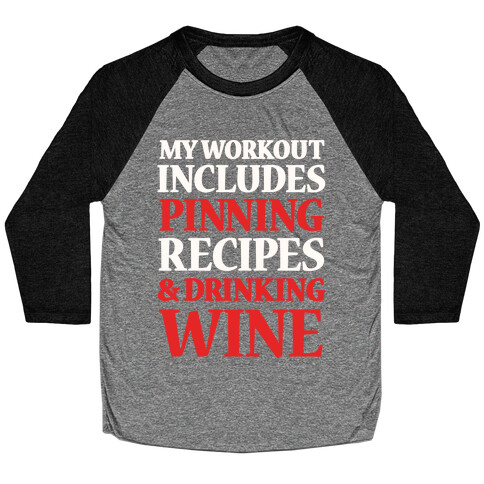 My Workout Includes Pinning Recipes And Drinking Wine Baseball Tee