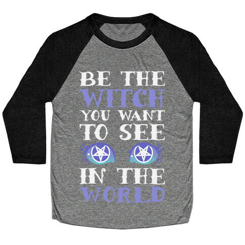 Be the Witch You Want to See Baseball Tee