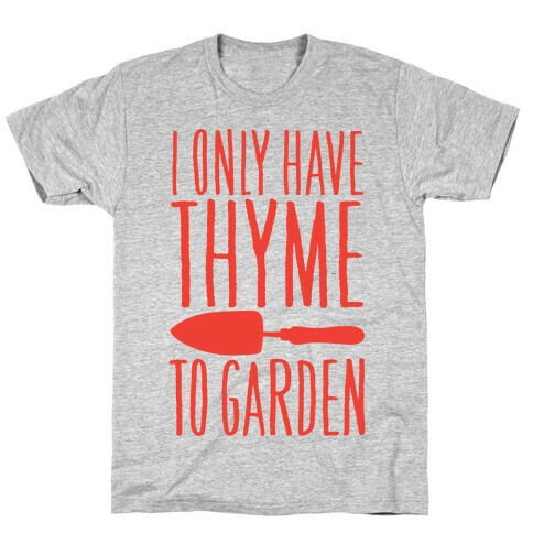 I Only Have Thyme To Garden T-Shirt