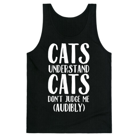 Cats Understand Cats Don't Judge Me (Audibly) Tank Top
