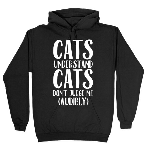 Cats Understand Cats Don't Judge Me (Audibly) Hooded Sweatshirt