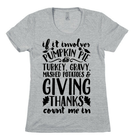If It Involves Turkey Gravy Mashed Potatoes And Giving Thanks Count Me In Womens T-Shirt