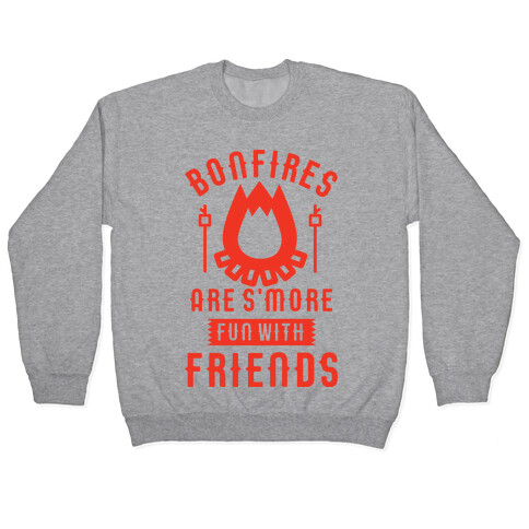 Bonfires Are S'more Fun With Friends Pullover