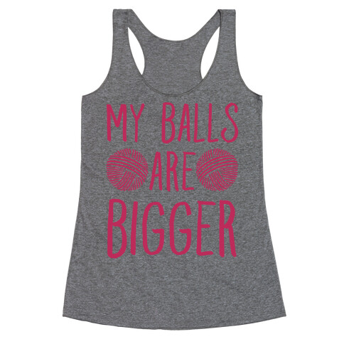 My Balls Are Bigger (Yarn) Racerback Tank Top