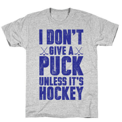 I Don't Give A Puck Unless It's Hockey T-Shirt