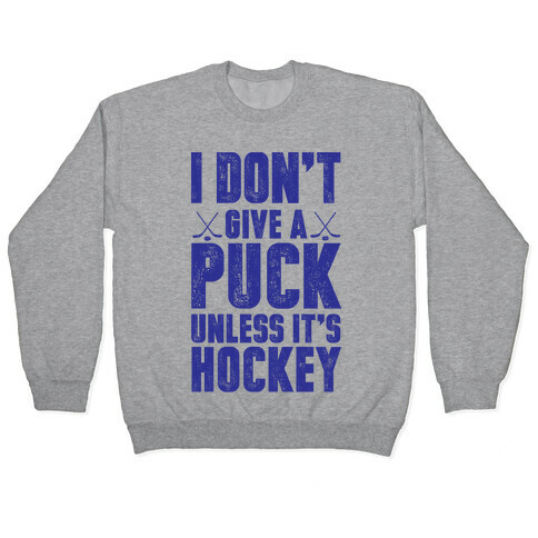 I Don't Give A Puck Unless It's Hockey Pullover
