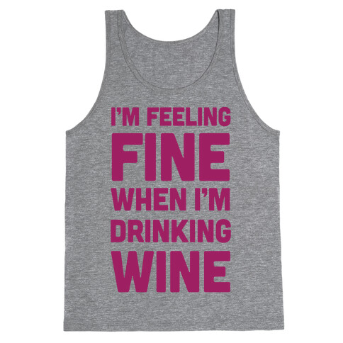 I'm Feeling Fine When I'm Drinking Wine Tank Top