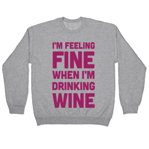 I'm Feeling Fine When I'm Drinking Wine Pullover