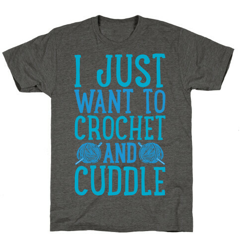I Just Want To Crochet And Cuddle T-Shirt