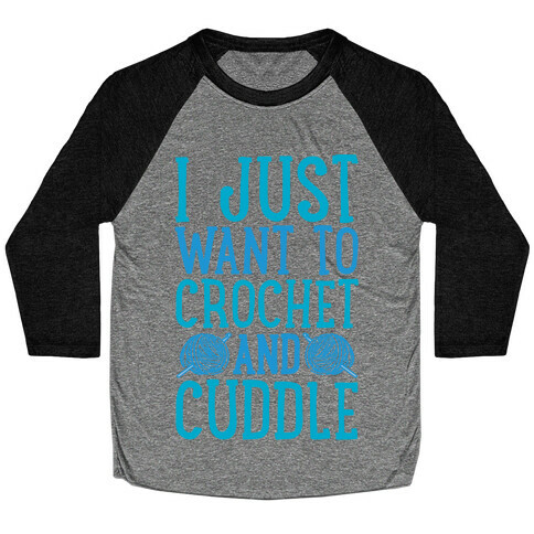 I Just Want To Crochet And Cuddle Baseball Tee