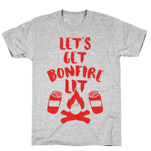 Let's Get Bonfire Lit T-Shirt