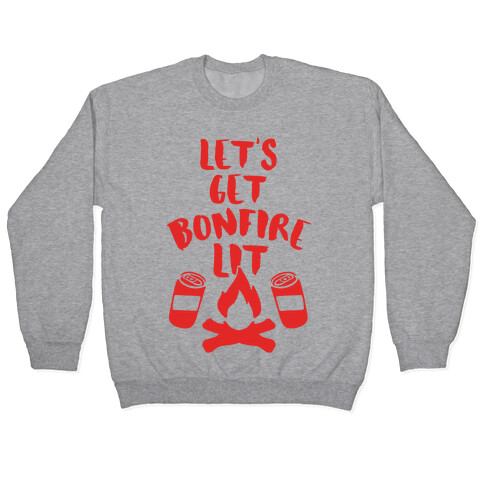 Let's Get Bonfire Lit Pullover