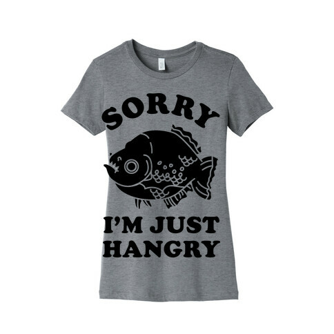 Sorry I'm Just Hangry Womens T-Shirt