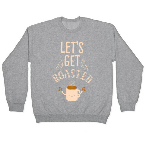 Let's Get Roasted Pullover