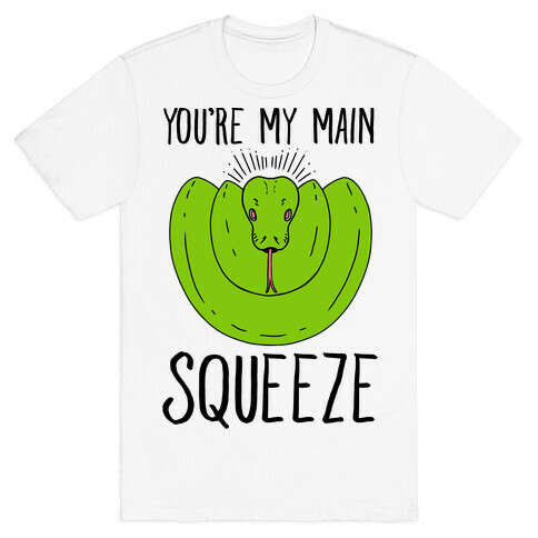 You're My Main Squeeze T-Shirt