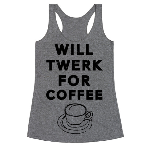 Will Twerk For Coffee (Tank) Racerback Tank Top