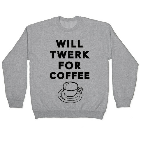 Will Twerk For Coffee (Tank) Pullover