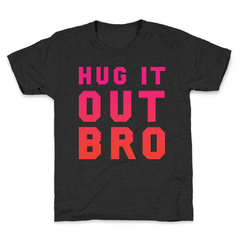 Hug It Out, Bro Kids T-Shirt