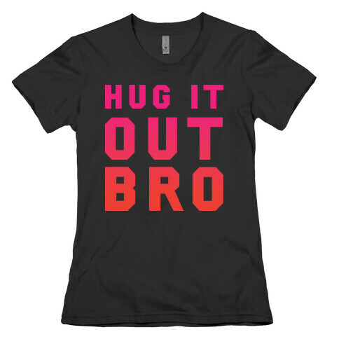 Hug It Out, Bro Womens T-Shirt