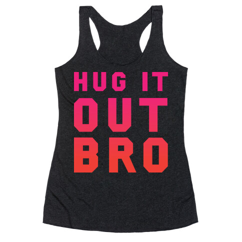 Hug It Out, Bro Racerback Tank Top