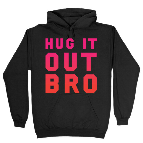 Hug It Out, Bro Hooded Sweatshirt