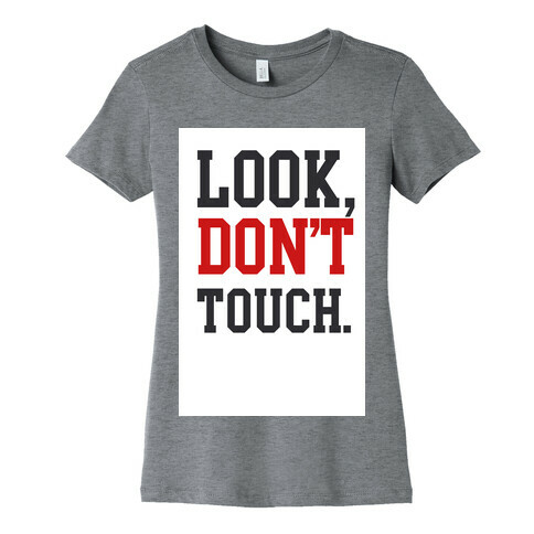 Look, Don't Touch. Womens T-Shirt