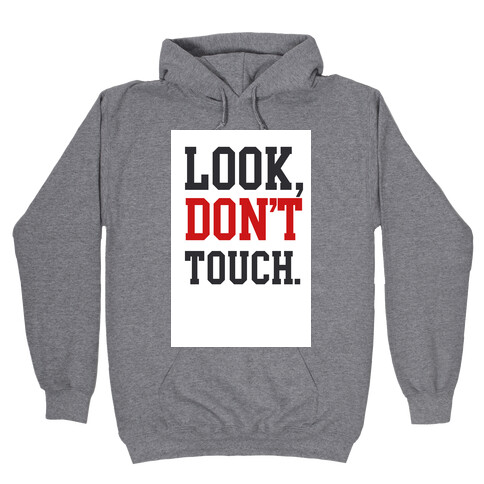 Look, Don't Touch. Hooded Sweatshirt