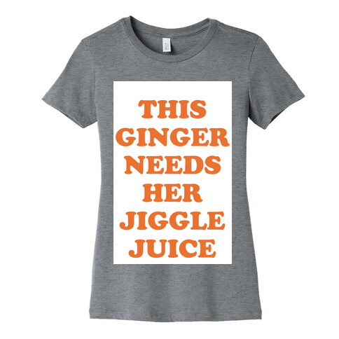This Ginger Needs her Jiggle Juice Womens T-Shirt