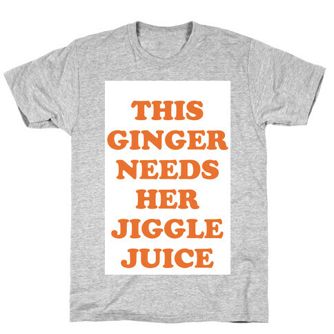 This Ginger Needs her Jiggle Juice T-Shirt