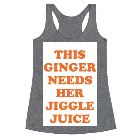This Ginger Needs her Jiggle Juice Racerback Tank Top