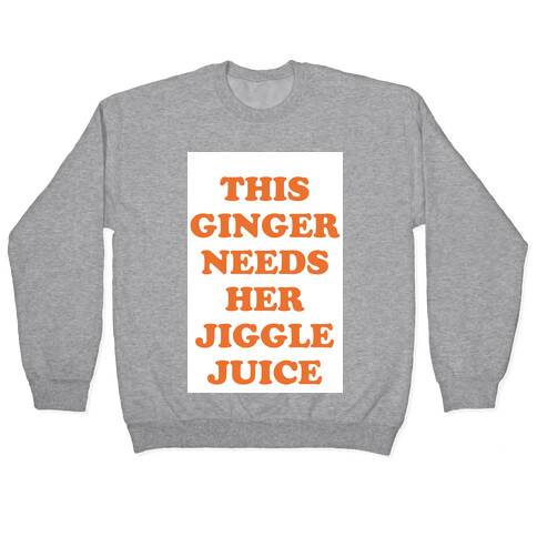 This Ginger Needs her Jiggle Juice Pullover