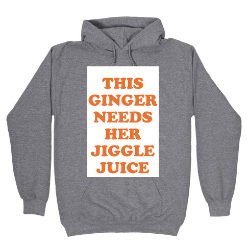This Ginger Needs her Jiggle Juice Hooded Sweatshirt
