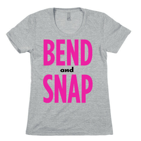 Bend and Snap! Womens T-Shirt