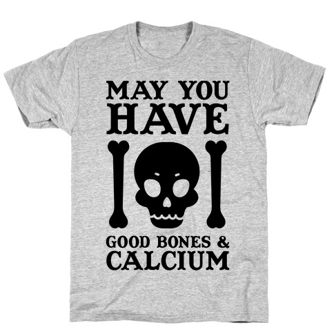 May You Have Good Bones and Calcium T-Shirt