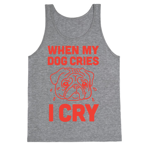 When My Dog Cries, I Cry Tank Top