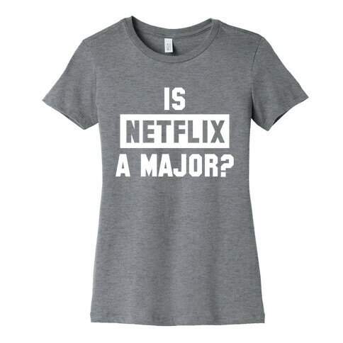 Is Netflix A Major? Womens T-Shirt