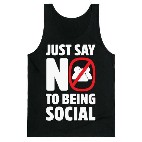Just Say No To Being Social Tank Top