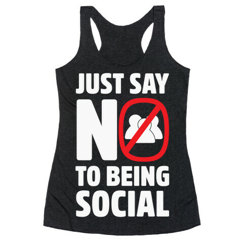 Just Say No To Being Social Racerback Tank Top